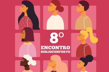 8º ENCONTRO BIBLIOCONFORTO CELEBRA O MÊS DA MULHER NO DIA 26 DE MARÇO