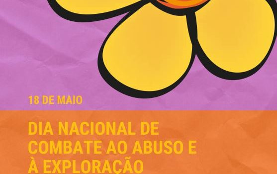 18 DE MAIO – DIA DO ENFRENTAMENTO ÀS VIOLÊNCIAS CONTRA A CRIANÇA E O ADOLESCENTE