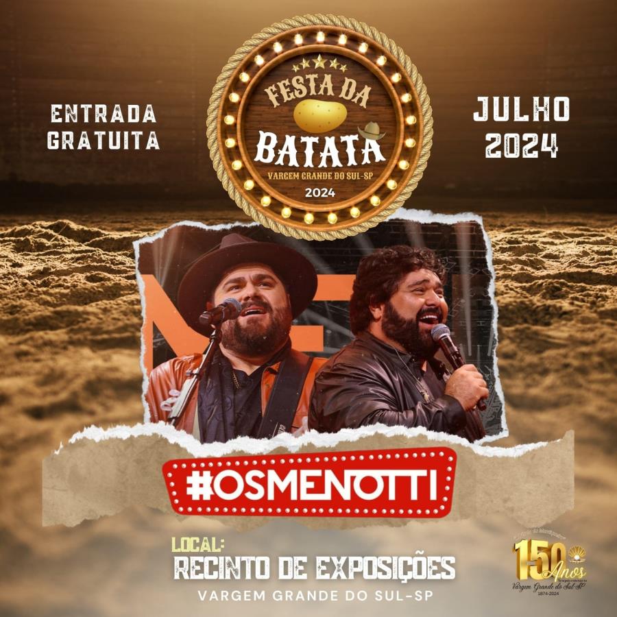 150 ANOS DE VARGEM GRANDE DO SUL - FESTA DA BATATA 2024 SERÁ DE 25 A 28 DE JULHO