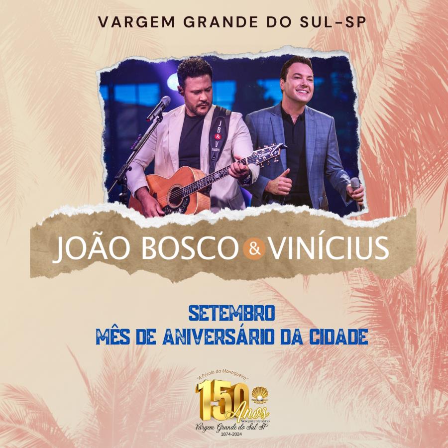 COMEMORAÇÃO DOS 150 ANOS DA CIDADE COM JOÃO BOSCO E VINÍCIUS NA REPRESA