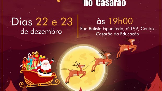 VENHA VISITAR O PAPAI NOEL NO CASARÃO DA EDUCAÇÃO NOS DIAS 22 E 23 DE DEZEMBRO