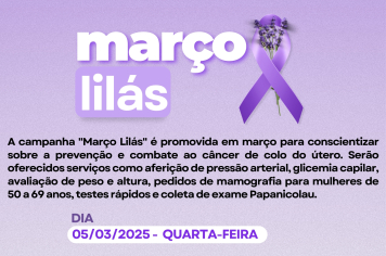 CAMPANHA MARÇO LILÁS: PREVENÇÃO AO CÂNCER DE COLO DE ÚTERO COMEÇA HOJE (05)