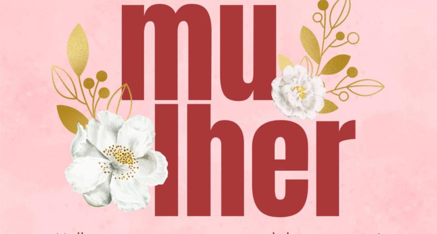 08 DE MARÇO -  DIA INTERNACIONAL DA MULHER