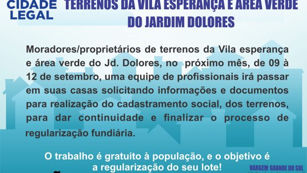 ATENÇÃO CADASTRAMENTO PARA REGULARIZAÇÃO DOS TERRENOS DA VILA ESPERANÇA E ÁREA VERDE DO JARDIM DOLORES