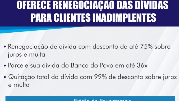 VOCÊ QUE ESTÁ INADIMPLENTE COM O BANCO POVO PODE RENEGOCIAR SUA DÍVIDA  COM DESCONTOS SOBRE JUROS E MULTAS