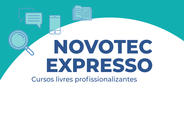 ESTÁ ABERTAS INSCRIÇÕES PARA OS CURSOS EXPRESS NOVOTEC PARA JOVENS DE 14 A 24 ANOS