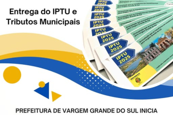 PREFEITURA DE VARGEM GRANDE DO SUL INICIA DISTRIBUIÇÃO DOS CARNÊS DE IPTU, TLF e ISS 2025