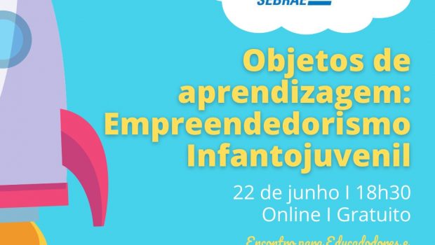 O SEBRAE QUER APOIAR EDUCADORES E ALUNOS NA JORNADA RUMO AO EMPREENDEDORISMO