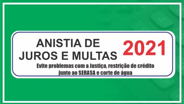 CONTINUA ANISTIA DE JUROS E MULTAS 2021