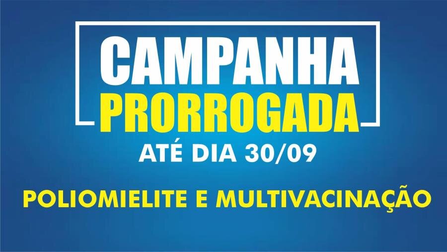 CAMPANHA CONTRA A POLIOMIELITE E MULTIVACINAÇÃO FOI PRORROGADA