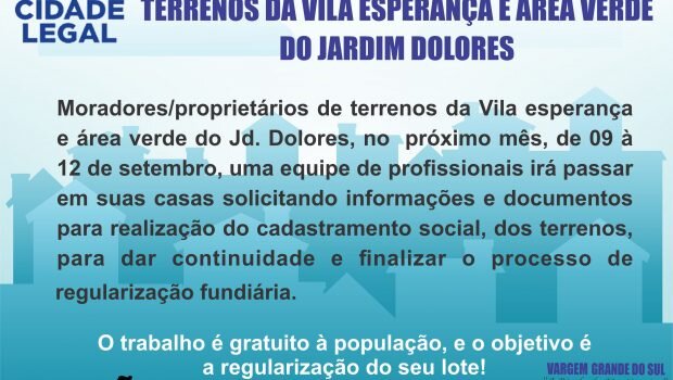 ATENÇÃO CADASTRAMENTO PARA REGULARIZAÇÃO DOS TERRENOS DA VILA ESPERANÇA E ÁREA VERDE DO JARDIM DOLORES