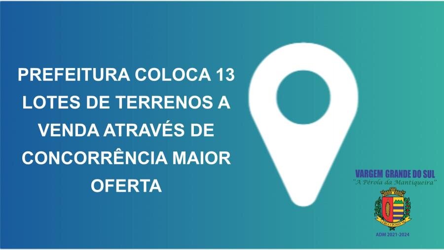 PREFEITURA COLOCA 13 LOTES DE TERRENOS A VENDA ATRAVÉS DE CONCORRÊNCIA MAIOR OFERTA