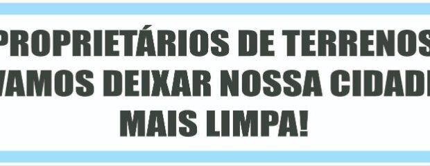PROPRIETÁRIOS DE TERRENOS VAMOS DEIXAR NOSSA CIDADE MAIS LIMPA!